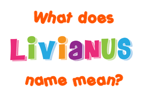 Meaning of Livianus Name