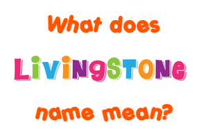 Meaning of Livingstone Name