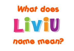 Meaning of Liviu Name