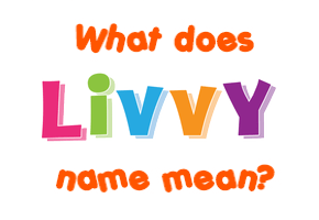 Meaning of Livvy Name