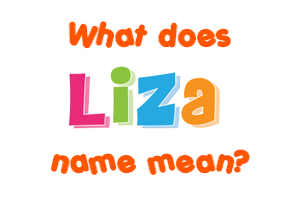 Meaning of Liza Name