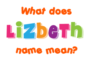 Meaning of Lizbeth Name