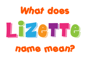 Meaning of Lizette Name