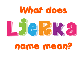 Meaning of Ljerka Name