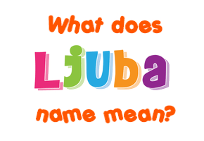 Meaning of Ljuba Name