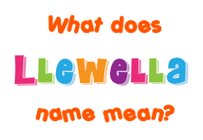 Meaning of Llewella Name