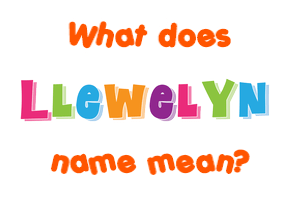 Meaning of Llewelyn Name