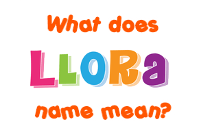 Meaning of Llora Name