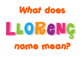 Meaning of Llorenç Name