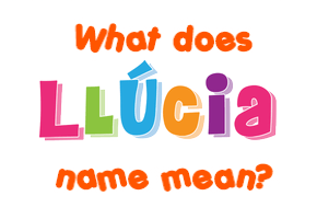 Meaning of Llúcia Name