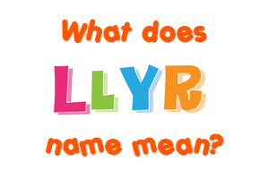 Meaning of Llyr Name