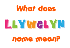 Meaning of Llywelyn Name