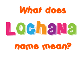 Meaning of Lochana Name