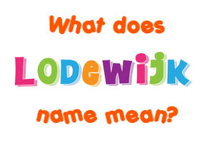 Meaning of Lodewijk Name