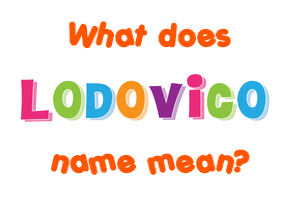 Meaning of Lodovico Name