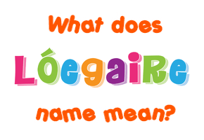 Meaning of Lóegaire Name