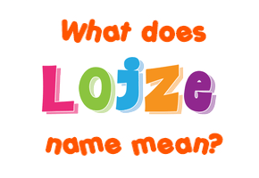 Meaning of Lojze Name