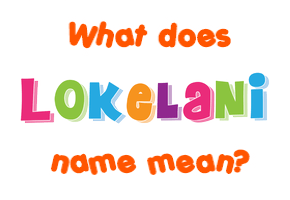 Meaning of Lokelani Name