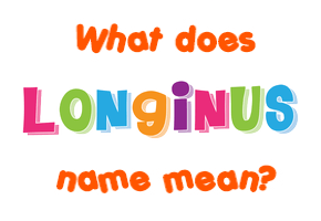 Meaning of Longinus Name