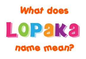 Meaning of Lopaka Name