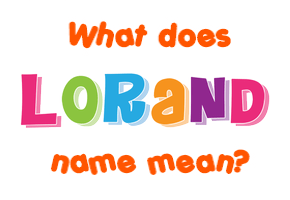 Meaning of Lorand Name