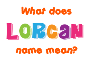 Meaning of Lorcan Name