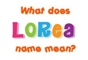 Meaning of Lorea Name