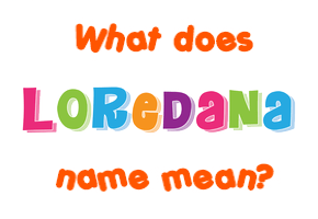 Meaning of Loredana Name