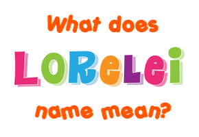 Meaning of Lorelei Name