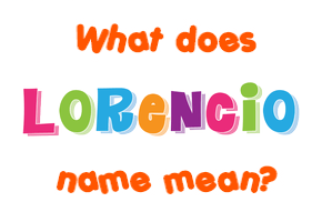 Meaning of Lorencio Name