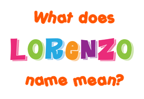 Lorenzo Name Meaning Of Lorenzo