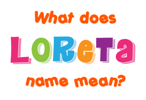 Meaning of Loreta Name