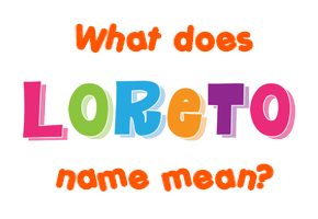 Meaning of Loreto Name