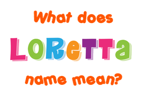 Meaning of Loretta Name