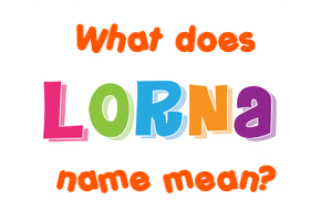 Meaning of Lorna Name