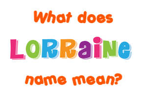 Meaning of Lorraine Name