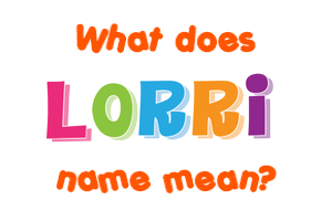 Meaning of Lorri Name