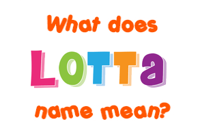 Meaning of Lotta Name