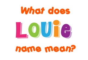 Meaning of Louie Name