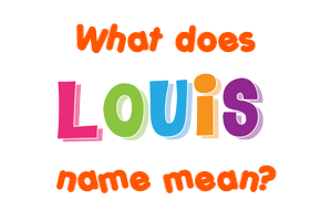 Meaning of Louis Name