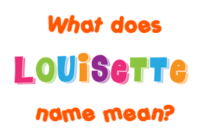 Meaning of Louisette Name