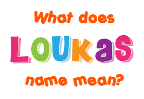 Meaning of Loukas Name