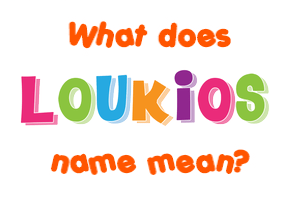 Meaning of Loukios Name