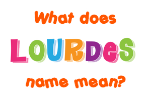 Meaning of Lourdes Name