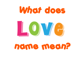 Meaning of Love Name