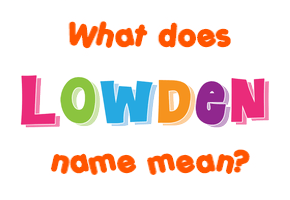 Meaning of Lowden Name