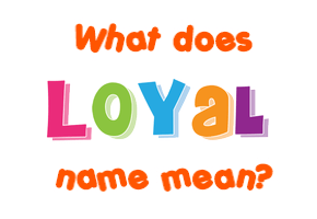 Meaning of Loyal Name