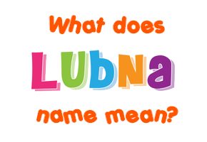 Meaning of Lubna Name