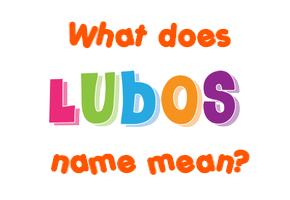 Meaning of Luboš Name