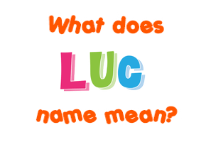 Meaning of Luc Name